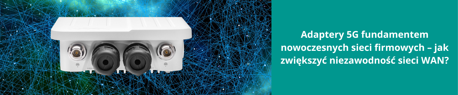 Adaptery 5G fundamentem nowoczesnych sieci firmowych – jak zwiększyć niezawodność sieci WAN?
